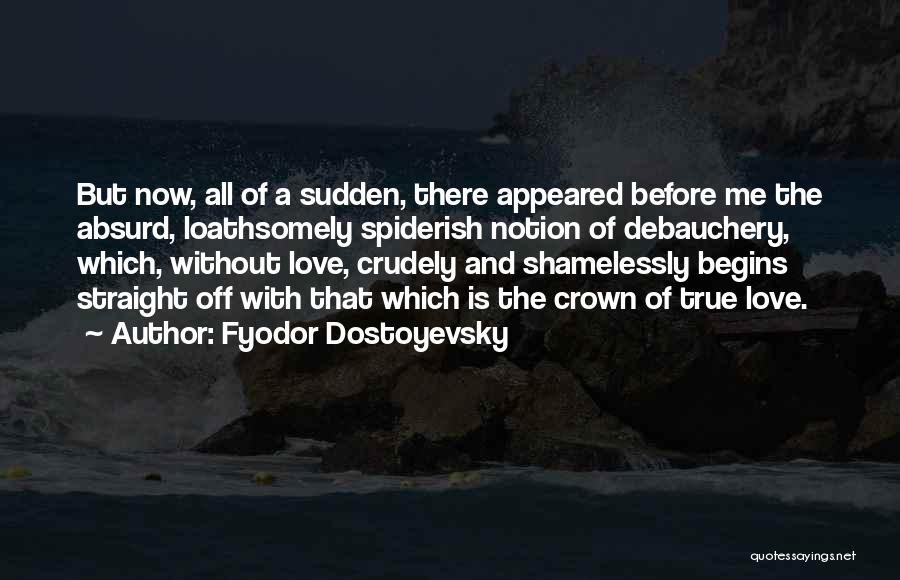 True Love Begins Quotes By Fyodor Dostoyevsky