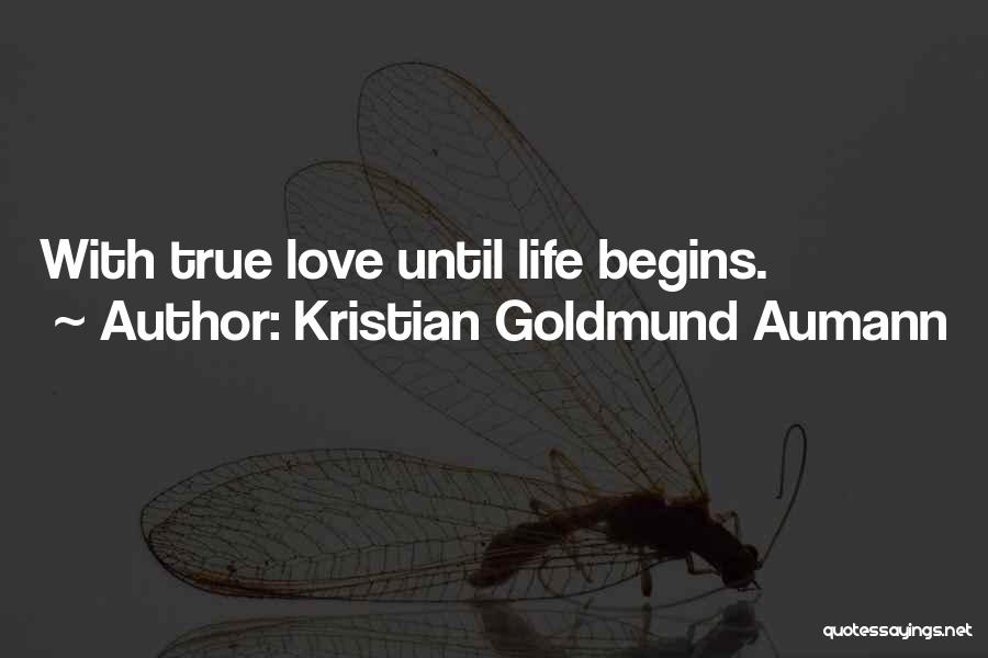 True Love Begins Quotes By Kristian Goldmund Aumann