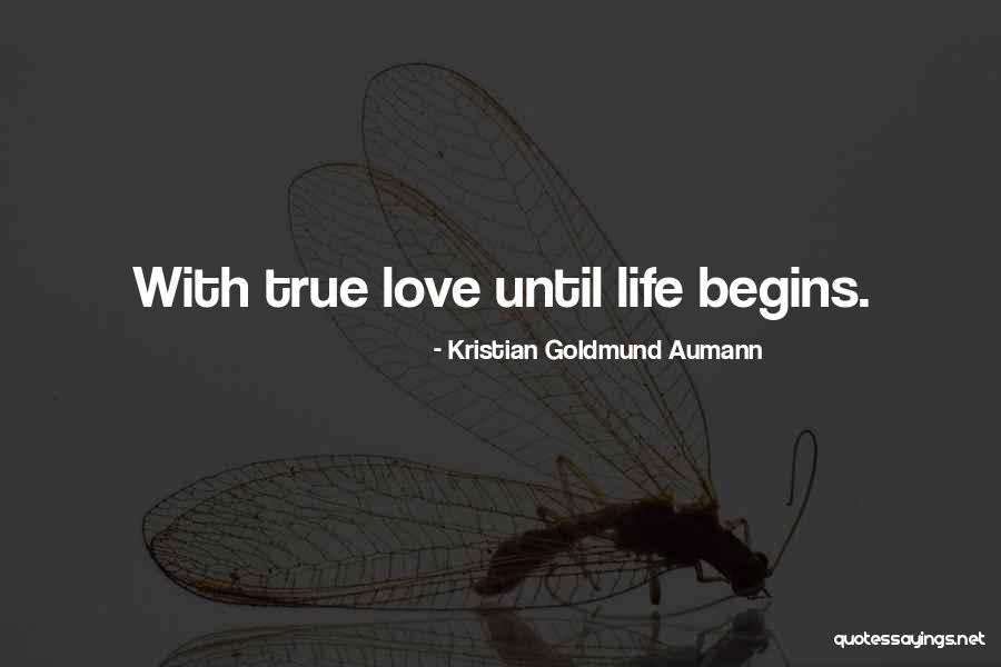 True Love Begins Quotes By Kristian Goldmund Aumann