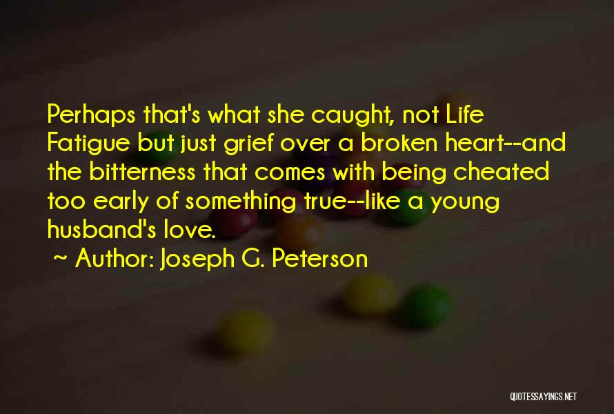 True Love Broken Heart Quotes By Joseph G. Peterson