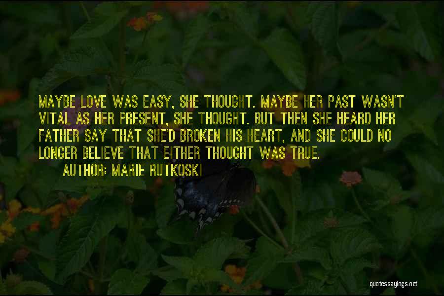 True Love Broken Heart Quotes By Marie Rutkoski