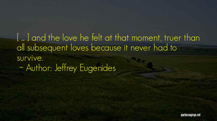 True Love Can Survive Quotes By Jeffrey Eugenides