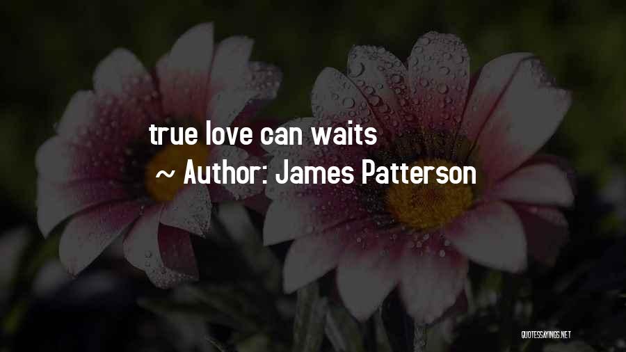 True Love Can Waits Quotes By James Patterson