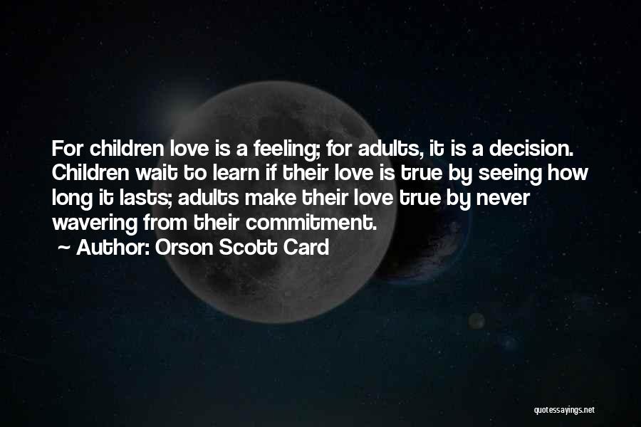 True Love Comes To Those Who Wait Quotes By Orson Scott Card
