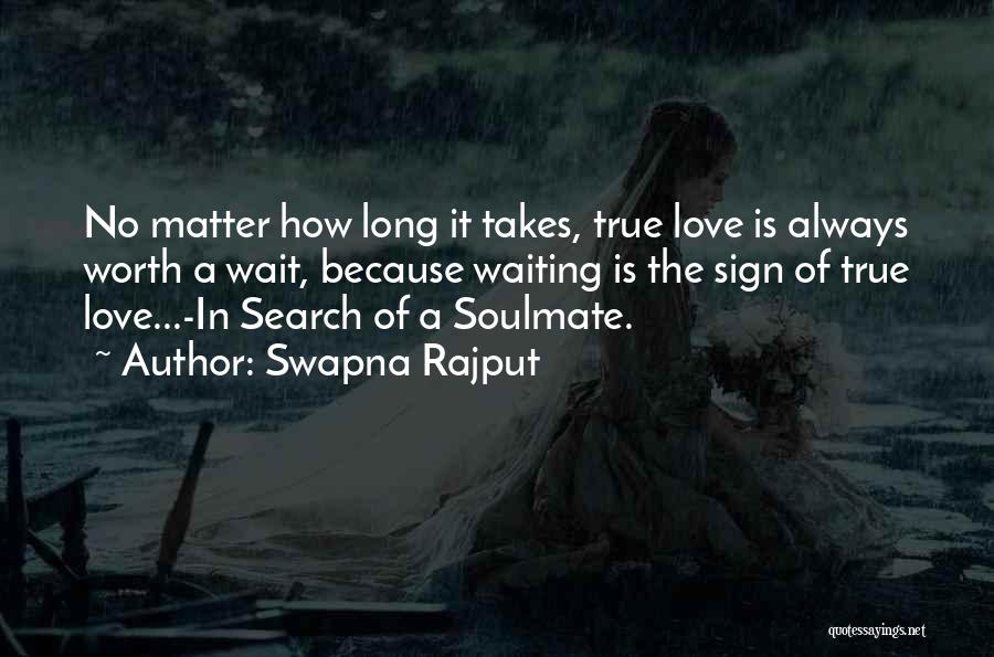 True Love Comes To Those Who Wait Quotes By Swapna Rajput