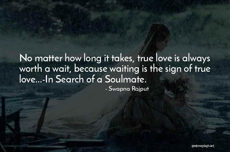 True Love Comes To Those Who Wait Quotes By Swapna Rajput