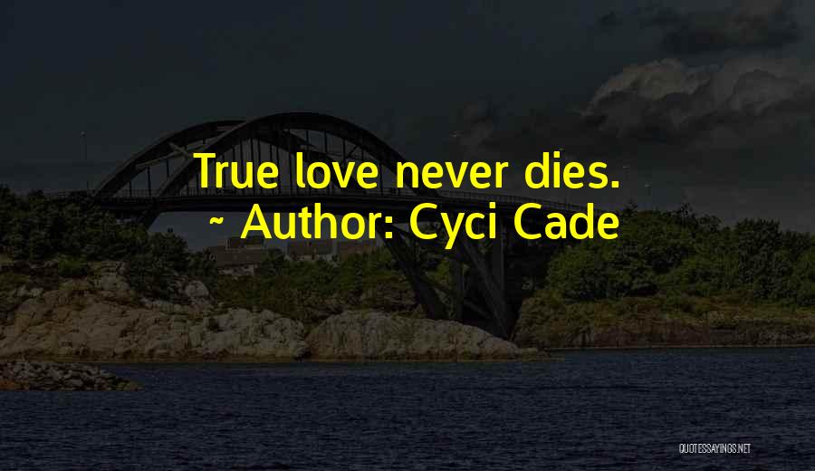 True Love Dies Quotes By Cyci Cade