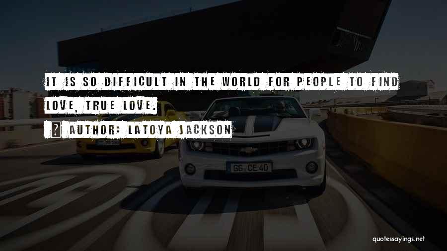 True Love Difficult Quotes By LaToya Jackson