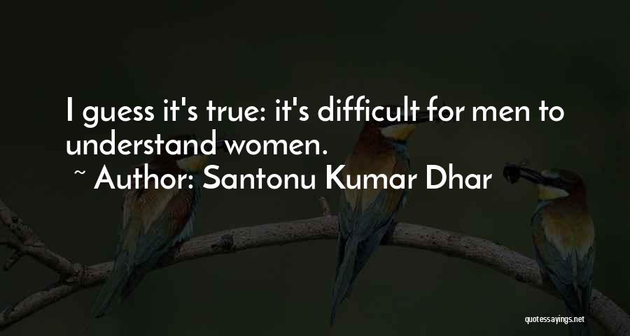 True Love Difficult Quotes By Santonu Kumar Dhar