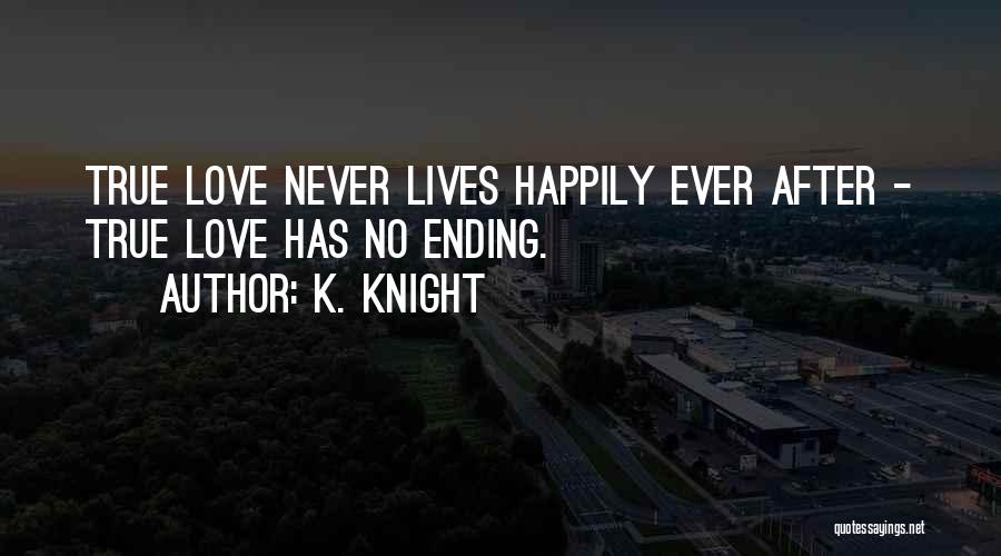 True Love Ending Quotes By K. Knight