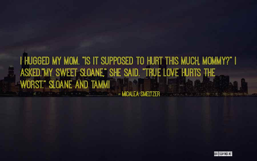 True Love Hurts Quotes By Micalea Smeltzer True Love Hurts Quotes By Micalea Smeltzer