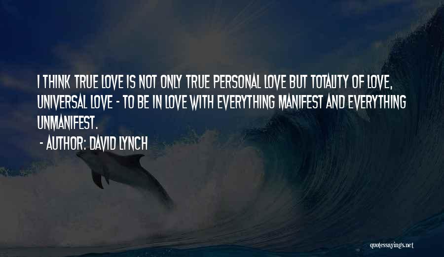 True Love Is Everything Quotes By David Lynch