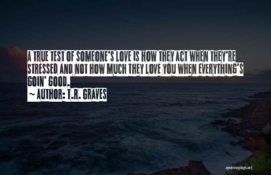 True Love Is Everything Quotes By T.R. Graves