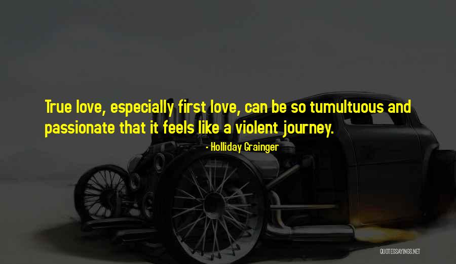 True Love Journey Quotes By Holliday Grainger True Love Journey Quotes By Holliday Grainger