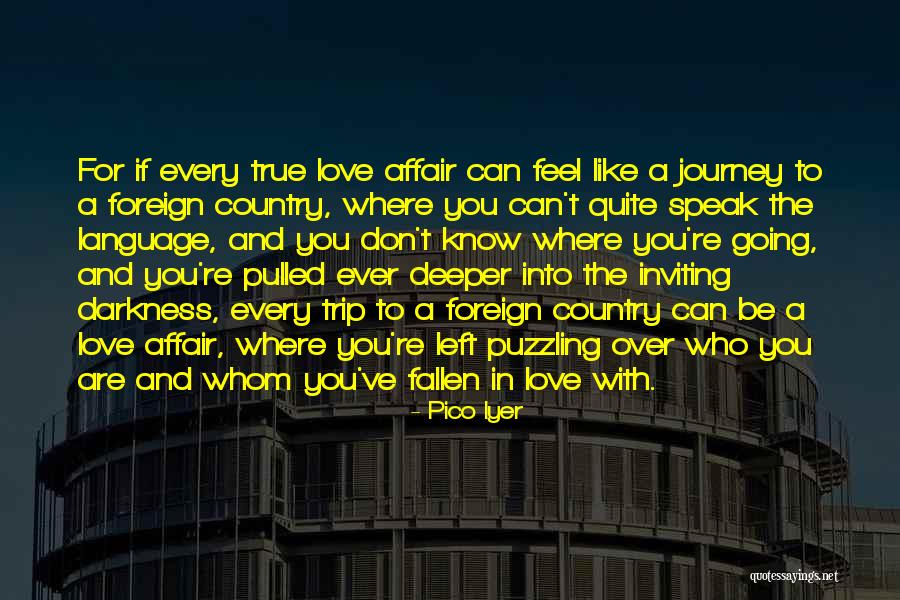 True Love Journey Quotes By Pico Iyer True Love Journey Quotes By Pico Iyer