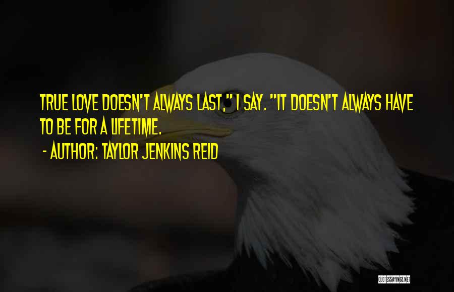 True Love Last A Lifetime Quotes By Taylor Jenkins Reid