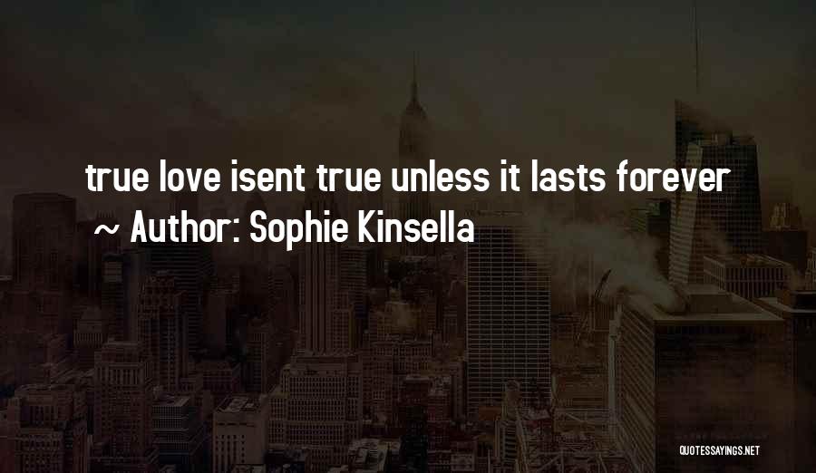 True Love Lasts Forever Quotes By Sophie Kinsella