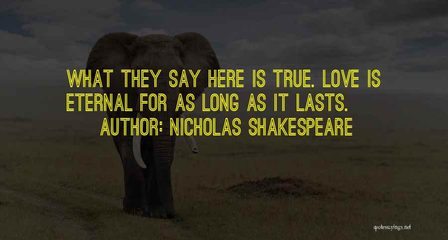 True Love Lasts Quotes By Nicholas Shakespeare