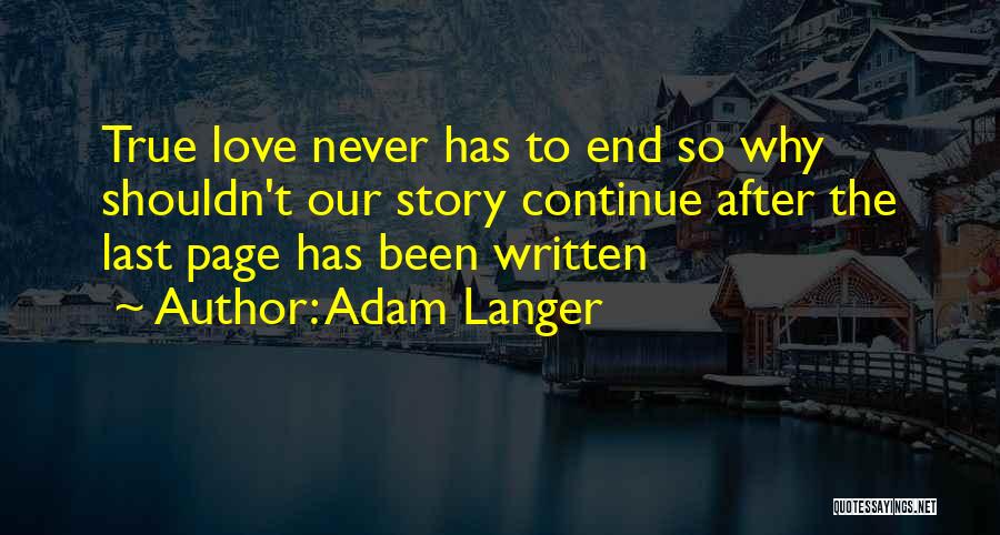 True Love Never End Quotes By Adam Langer
