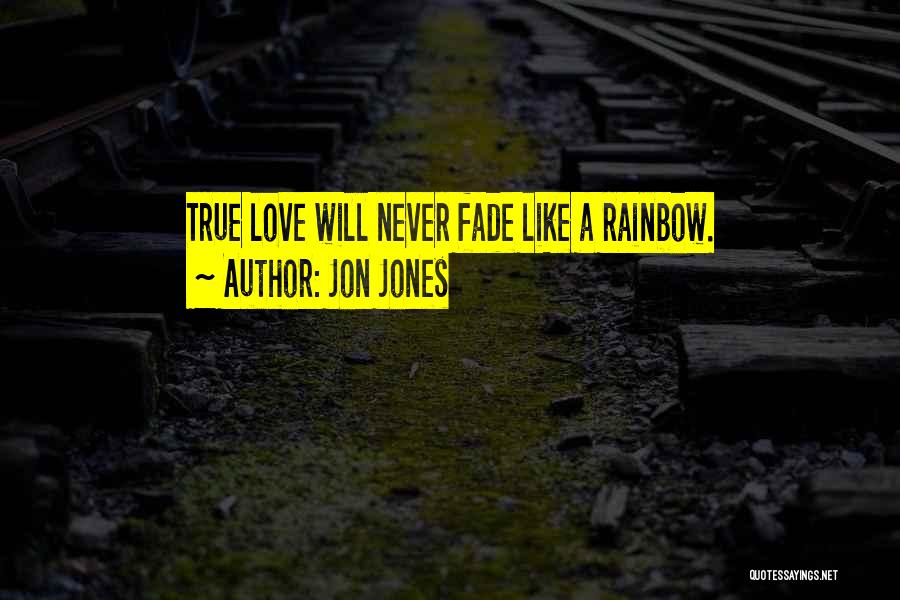True Love Never Fades Quotes By Jon Jones