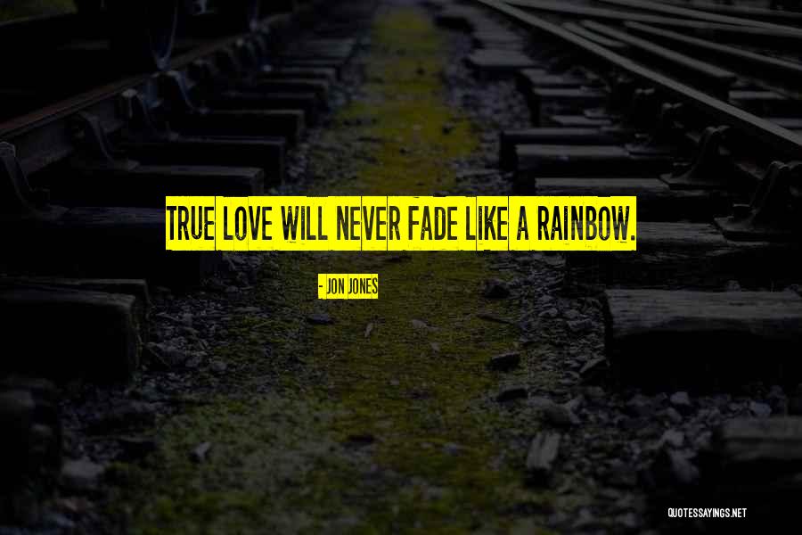 True Love Never Fades Quotes By Jon Jones