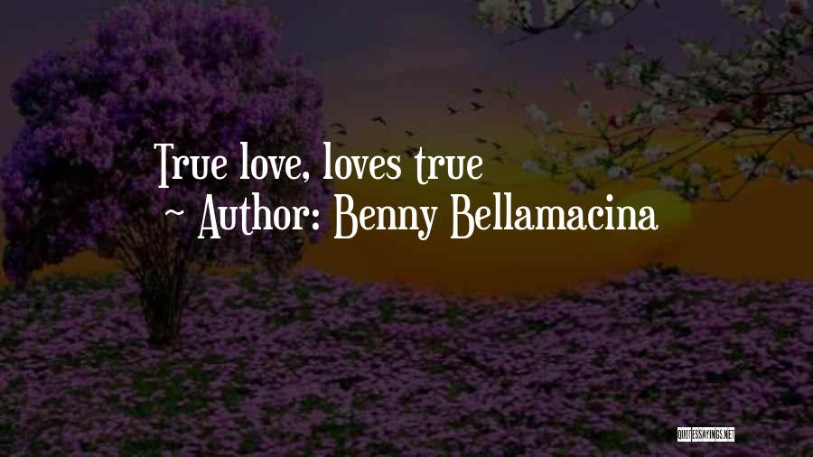 True Love Relationships Quotes By Benny Bellamacina