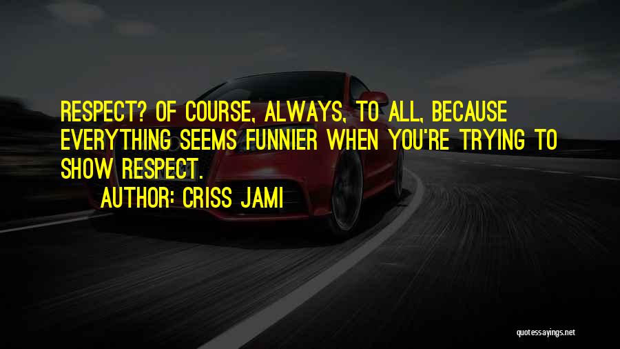 True Love Respect Quotes By Criss Jami