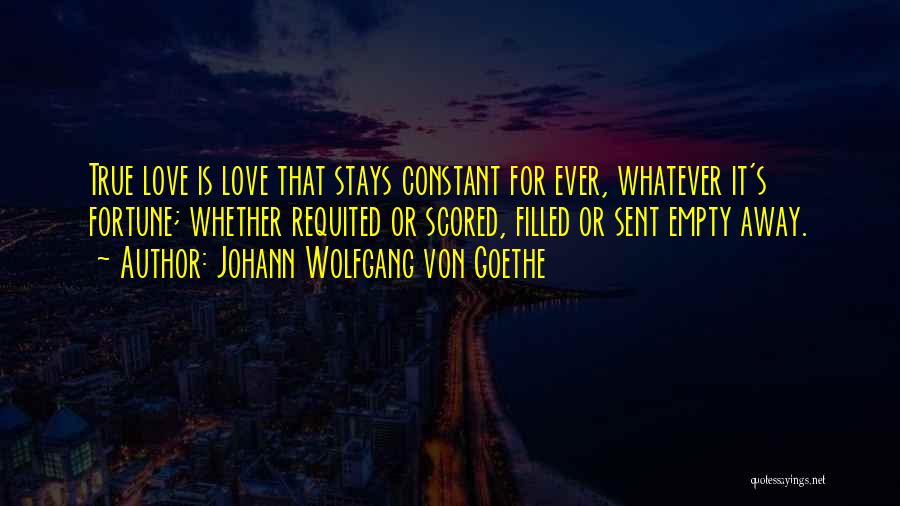 True Love Stays Quotes By Johann Wolfgang Von Goethe