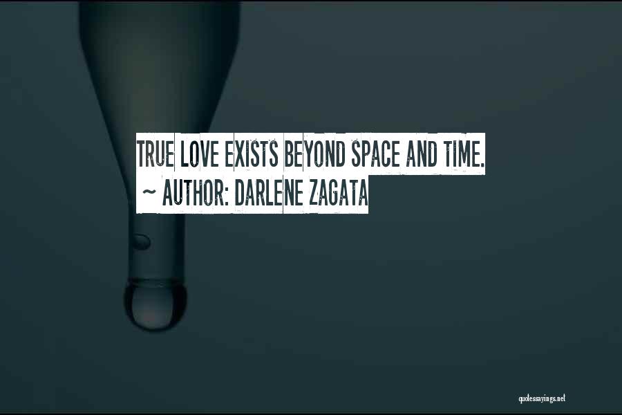 True Love Still Exists Quotes By Darlene Zagata