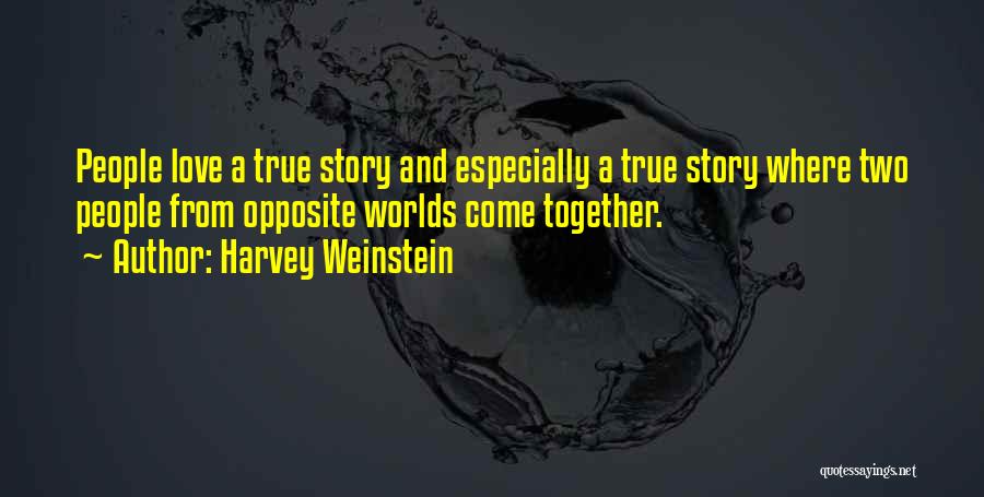 True Love Story Quotes By Harvey Weinstein