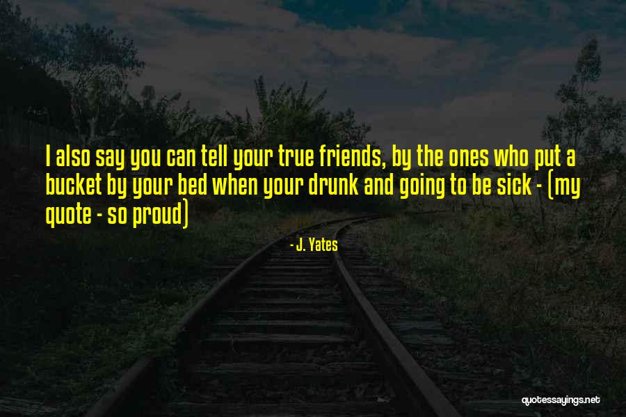 True Love True Friendship Quotes By J. Yates