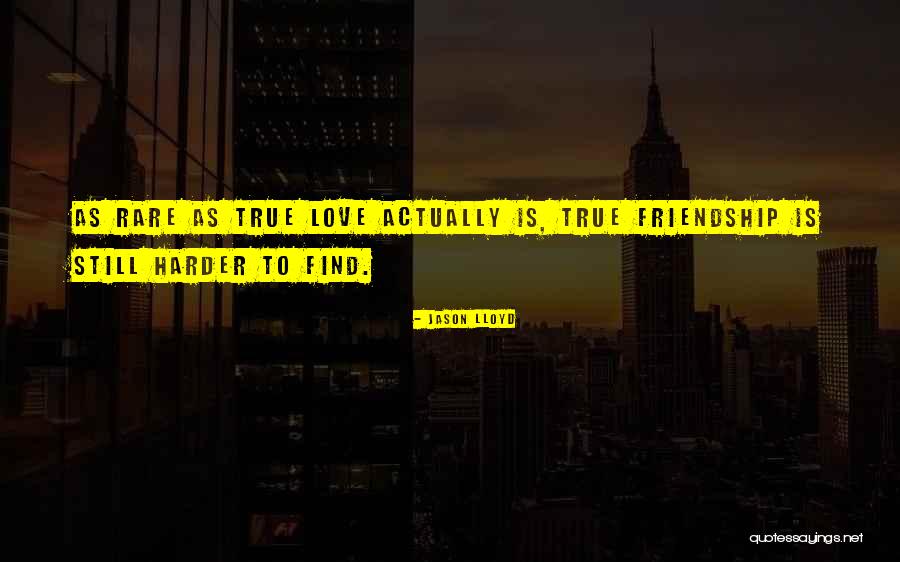 True Love True Friendship Quotes By Jason Lloyd True Love True Friendship Quotes By Jason Lloyd