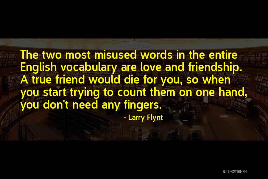 True Love True Friendship Quotes By Larry Flynt