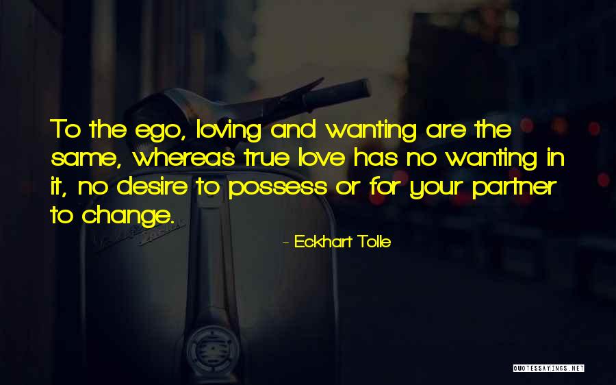 True Loving Not Wanting Quotes By Eckhart Tolle True Loving Not Wanting Quotes By Eckhart Tolle