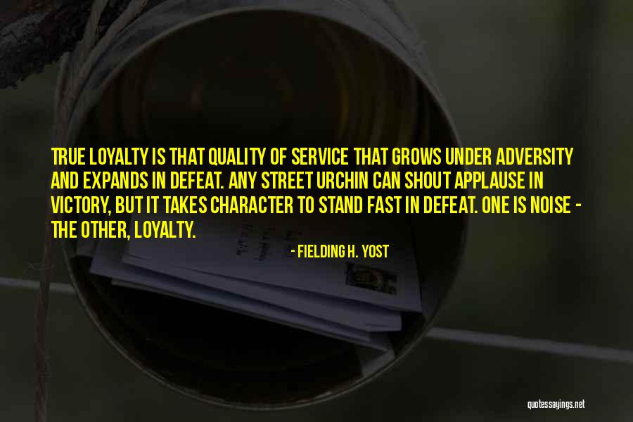 True Loyalty Quotes By Fielding H. Yost True Loyalty Quotes By Fielding H. Yost