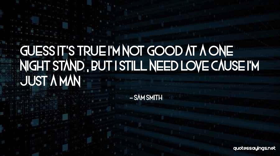 True Man Love Quotes By Sam Smith True Man Love Quotes By Sam Smith
