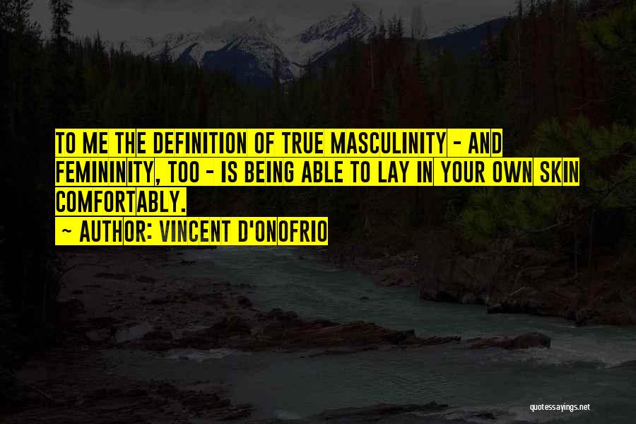 True Masculinity Quotes By Vincent D'Onofrio