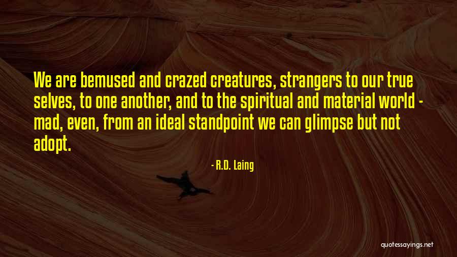 True Material World Quotes By R.D. Laing True Material World Quotes By R.D. Laing