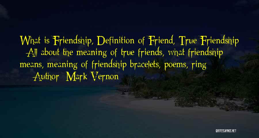 True Meaning Of Friendship Quotes By Mark Vernon