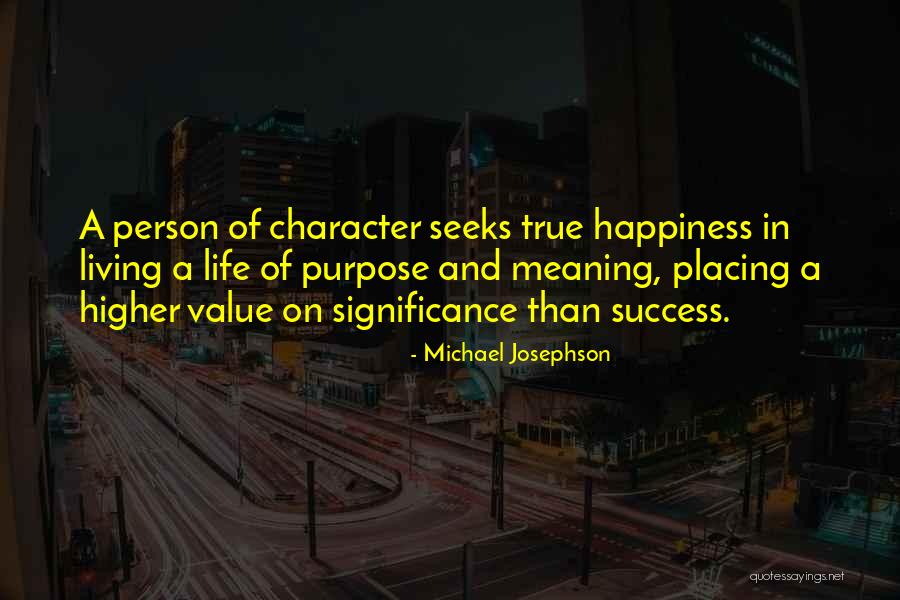True Meaning Of Happiness Quotes By Michael Josephson True Meaning Of Happiness Quotes By Michael Josephson