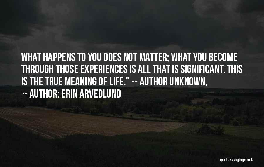 True Meaning Of Life Quotes By Erin Arvedlund