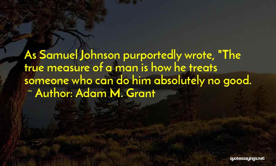 True Measure Of A Man Quotes By Adam M. Grant