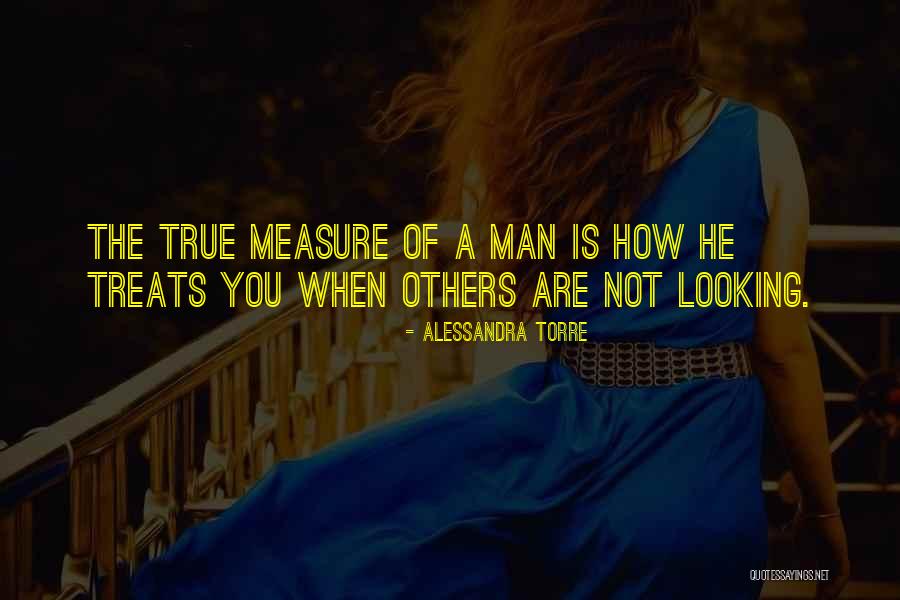 True Measure Of A Man Quotes By Alessandra Torre