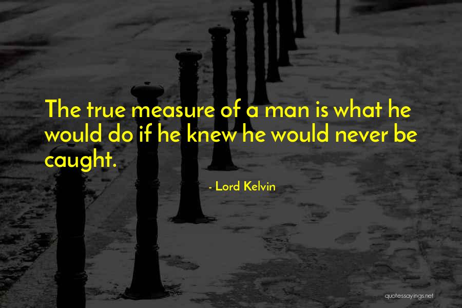 True Measure Of A Man Quotes By Lord Kelvin