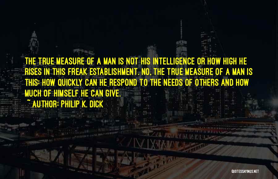 True Measure Of A Man Quotes By Philip K. Dick