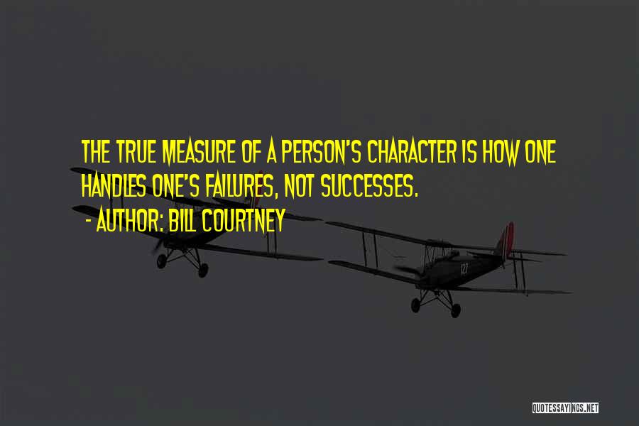 True Measure Of Character Quotes By Bill Courtney