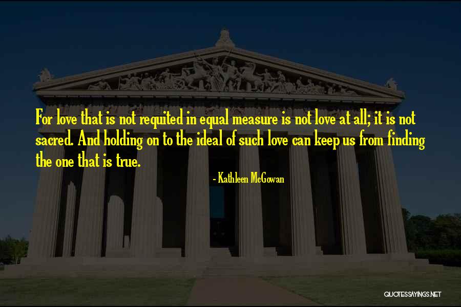 True Measure Of Love Quotes By Kathleen McGowan True Measure Of Love Quotes By Kathleen McGowan