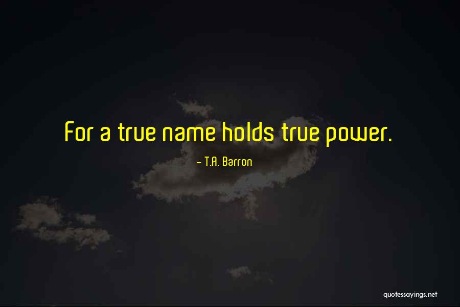 True Name Quotes By T.A. Barron True Name Quotes By T.A. Barron