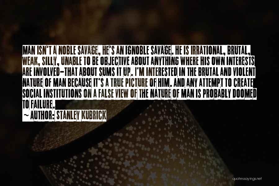 True Nature Of Man Quotes By Stanley Kubrick