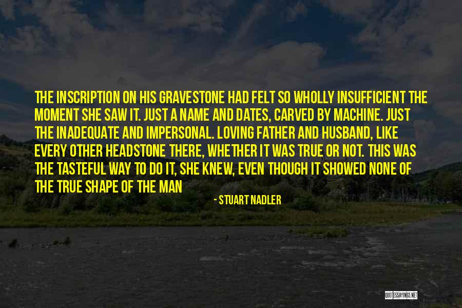 True Not Machine Quotes By Stuart Nadler True Not Machine Quotes By Stuart Nadler